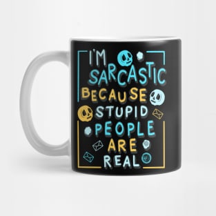 I'm Sarcastic Because Stupid People Are Real Mug